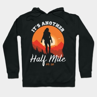 It's Another Half Mile Or So Hoodie